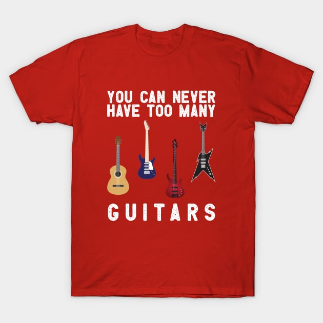 you can never have too many guitars T-Shirt by Chichid_Clothes